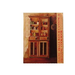 The Saturday Evening Post Small-Batch Canning & Freezing Cookbook: Recipes That Bring the Summer Garden to the Winter Table